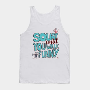 Squat until you walk funny Tank Top